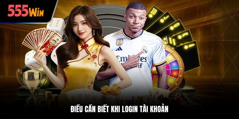 Điều cần biết khi login tài khoản
